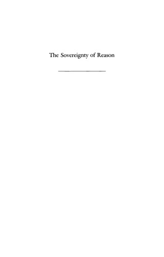 The sovereignty of reason : the defense of rationality in the early English Enlightenment